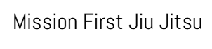 Mission First Brazilian Jiu Jitsu Academy