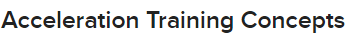 Acceleration Training Concepts