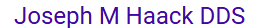Joseph M Haack DDS