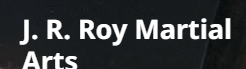 J.R.. Roy Martial Arts