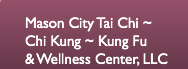 Mason City Tai Chi~Chi Kung~Kung