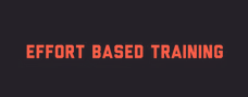 Effort Based Training